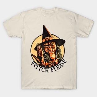 Witch Please ~ Annoyed Vintage Halloween Witch T-Shirt